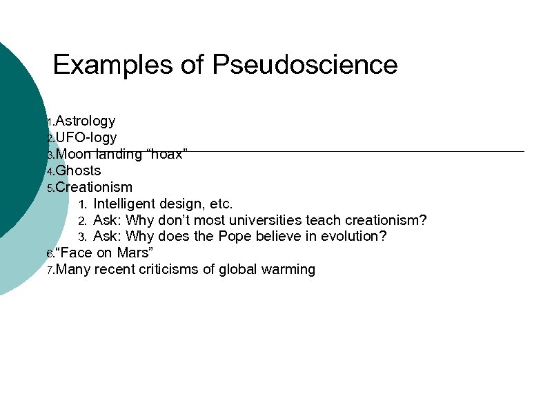 Examples of Pseudoscience 1. Astrology 2. UFO-logy 3. Moon landing “hoax” 4. Ghosts 5.