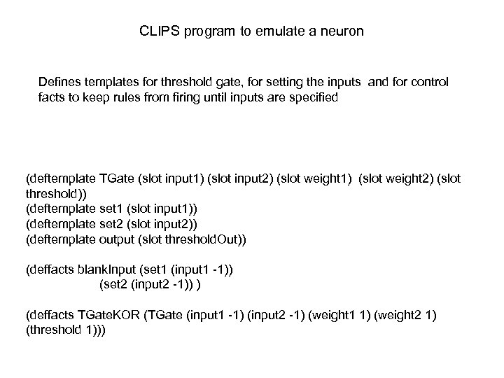 CLIPS program to emulate a neuron Defines templates for threshold gate, for setting the