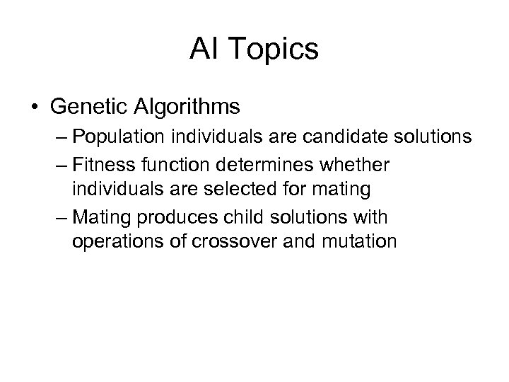 AI Topics • Genetic Algorithms – Population individuals are candidate solutions – Fitness function