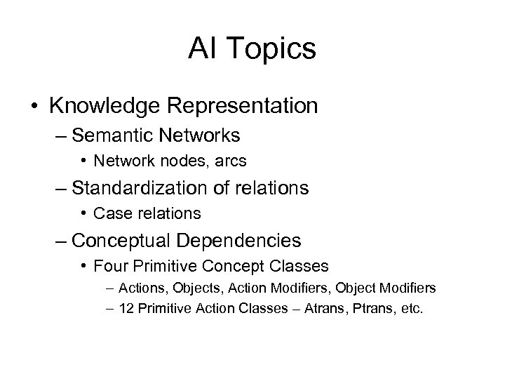 AI Topics • Knowledge Representation – Semantic Networks • Network nodes, arcs – Standardization