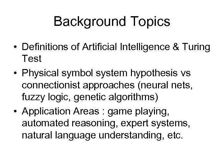 Background Topics • Definitions of Artificial Intelligence & Turing Test • Physical symbol system