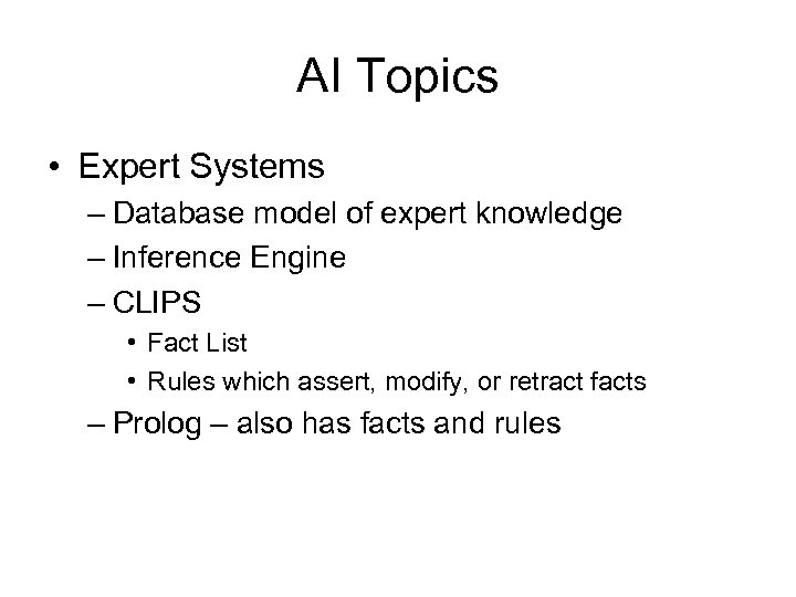 AI Topics • Expert Systems – Database model of expert knowledge – Inference Engine