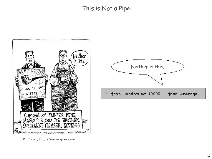 This is Not a Pipe Neither is this. % java Random. Seq 10000 |