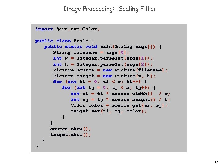 Image Processing: Scaling Filter import java. awt. Color; public class Scale { public static