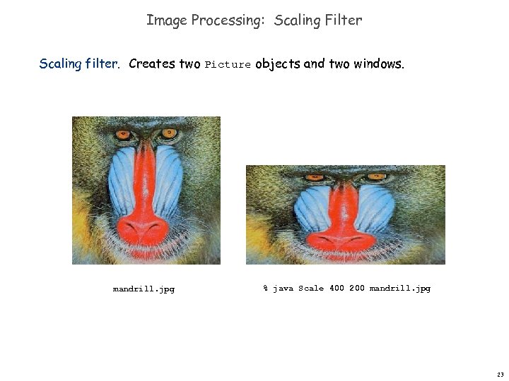 Image Processing: Scaling Filter Scaling filter. Creates two Picture objects and two windows. mandrill.