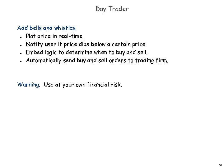 Day Trader Add bells and whistles. Plot price in real-time. Notify user if price