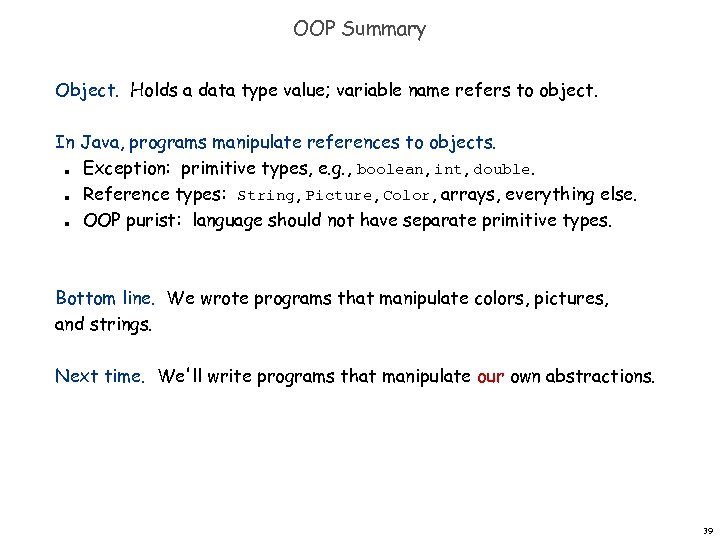 OOP Summary Object. Holds a data type value; variable name refers to object. In