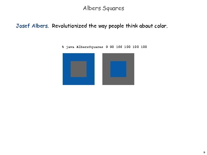 Albers Squares Josef Albers. Revolutionized the way people think about color. % java Albers.