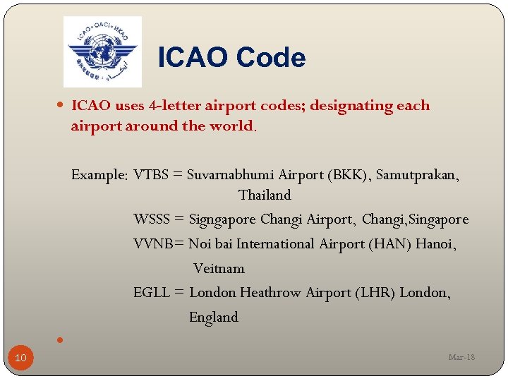 ICAO Code ICAO uses 4 -letter airport codes; designating each airport around the world.