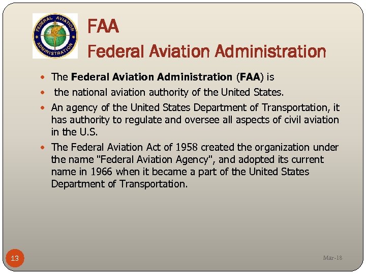 FAA Federal Aviation Administration The Federal Aviation Administration (FAA) is the national aviation authority