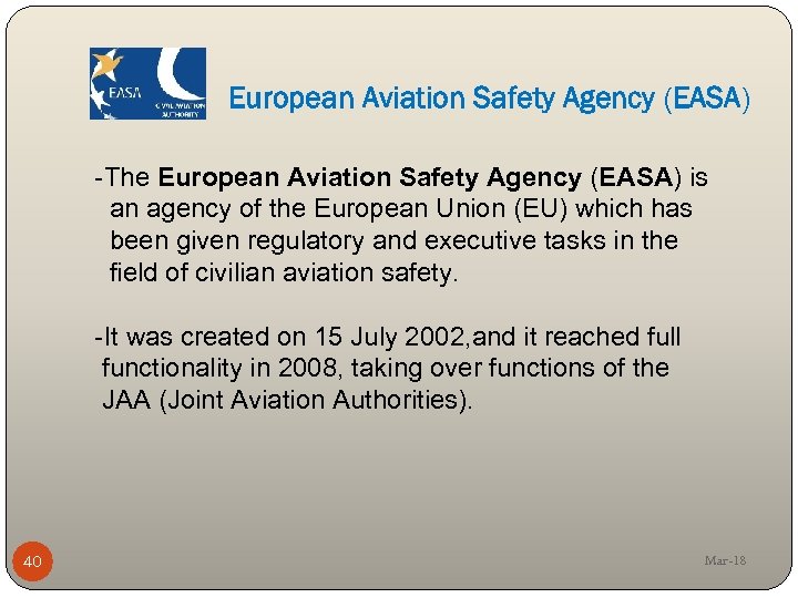 European Aviation Safety Agency (EASA) -The European Aviation Safety Agency (EASA) is an agency