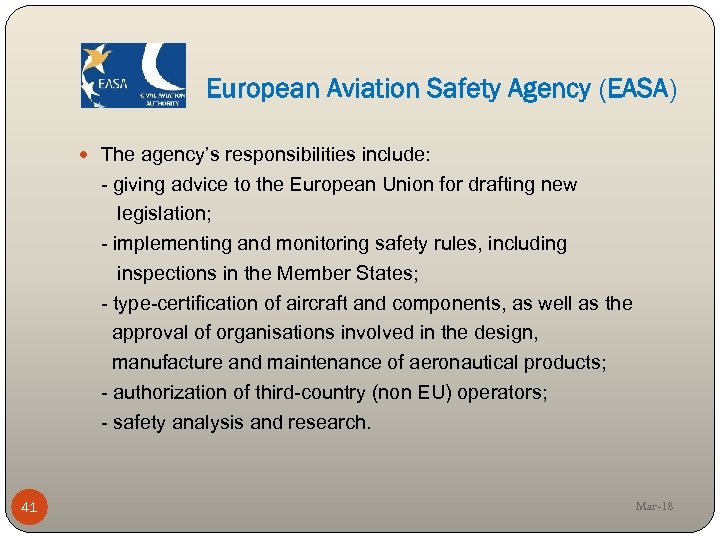 European Aviation Safety Agency (EASA) The agency’s responsibilities include: - giving advice to the