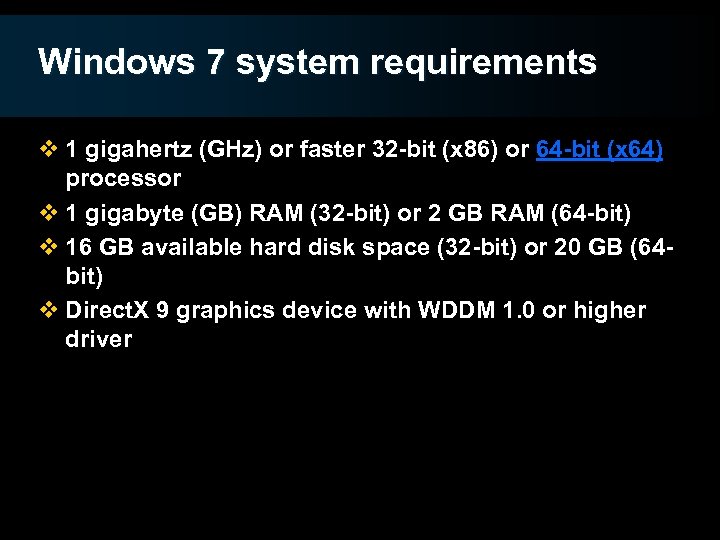 Windows 7 system requirements v 1 gigahertz (GHz) or faster 32 -bit (x 86)