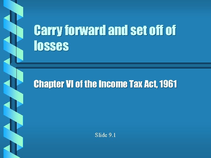 Carry forward and set off of losses Chapter VI of the Income Tax Act,