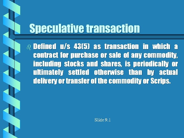 Speculative transaction b Defined u/s 43(5) as transaction in which a contract for purchase