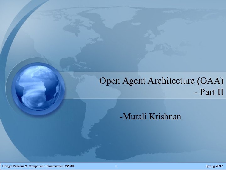 Open Agent Architecture (OAA) - Part II -Murali Krishnan Design Patterns & Component Frameworks