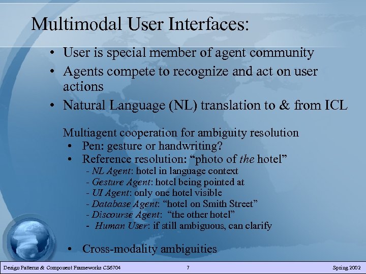 Multimodal User Interfaces: • User is special member of agent community • Agents compete