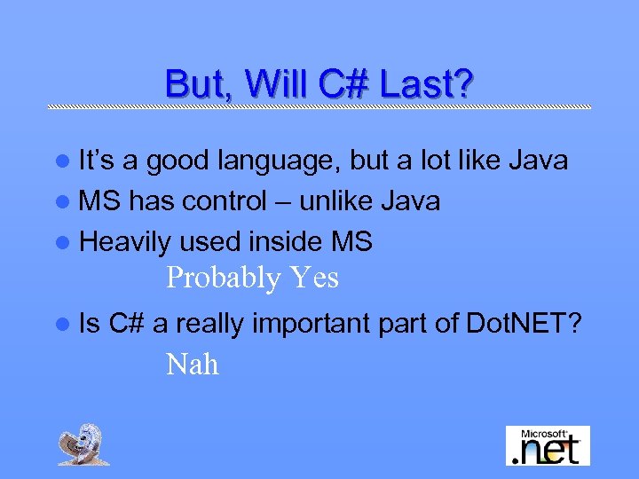 But, Will C# Last? l It’s a good language, but a lot like Java