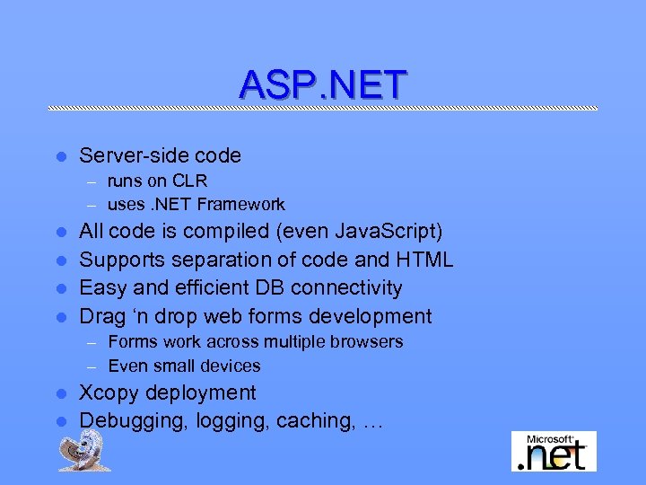 ASP. NET l Server-side code – runs on CLR – uses. NET Framework All