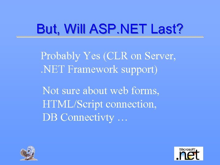 But, Will ASP. NET Last? Probably Yes (CLR on Server, . NET Framework support)