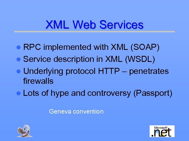 XML Web Services l RPC implemented with XML (SOAP) l Service description in XML