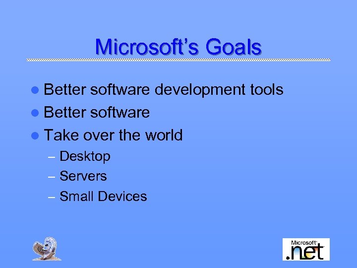 Microsoft’s Goals l Better software development tools l Better software l Take over the
