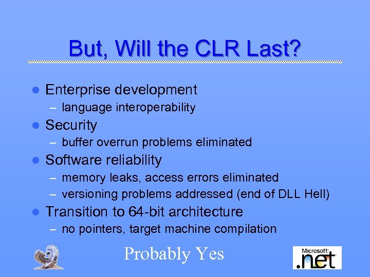 But, Will the CLR Last? l Enterprise development – language interoperability l Security –