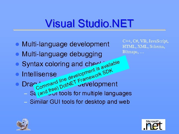 Visual Studio. NET l l l Multi-language development Multi-language debugging l Syntax coloring and
