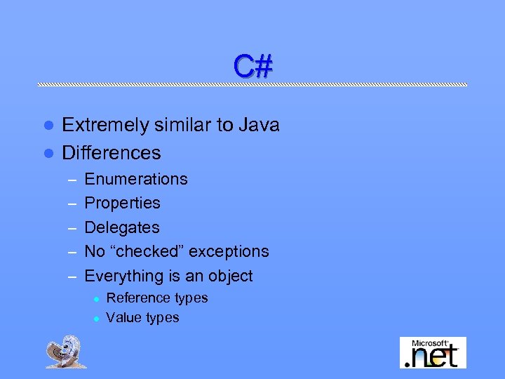 C# Extremely similar to Java l Differences l – Enumerations – Properties – Delegates
