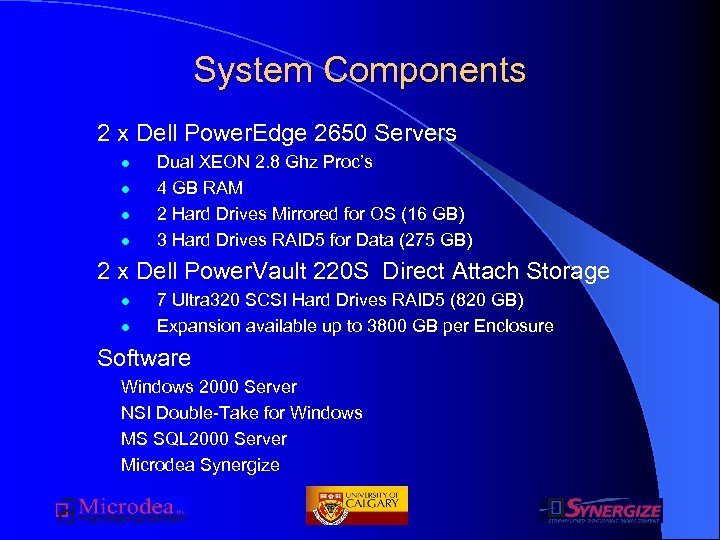 System Components 2 x Dell Power. Edge 2650 Servers l l Dual XEON 2.