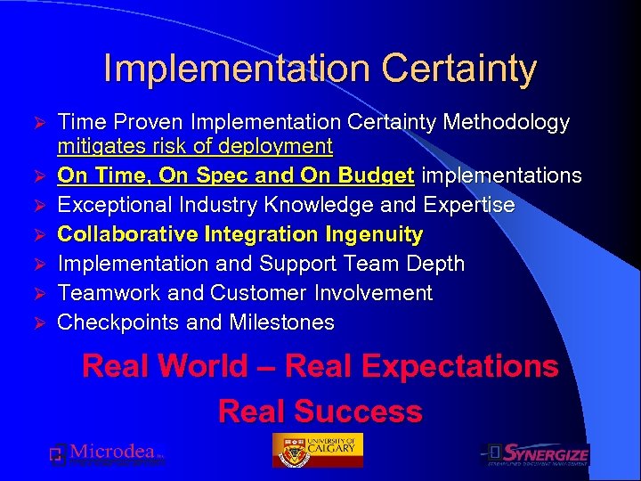 Implementation Certainty Ø Ø Ø Ø Time Proven Implementation Certainty Methodology mitigates risk of