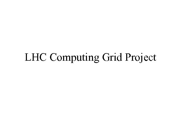 LHC Computing Grid Project 