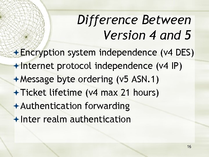 Difference Between Version 4 and 5 Encryption system independence (v 4 DES) Internet protocol