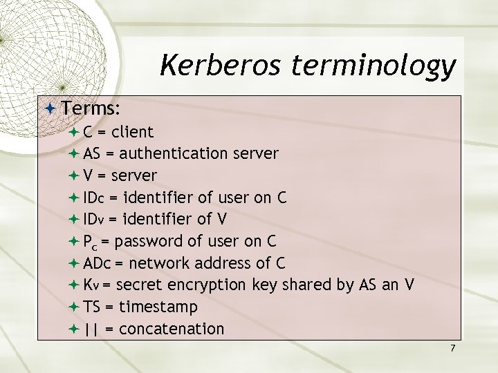 Kerberos terminology Terms: C = client AS = authentication server V = server IDc