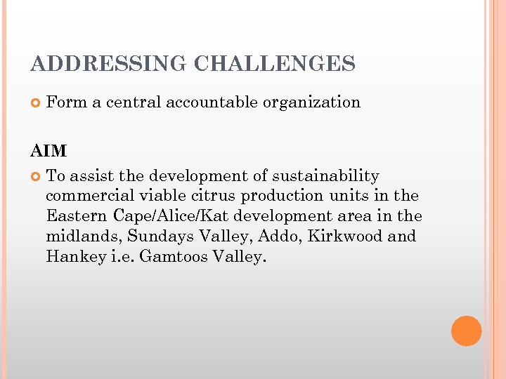 ADDRESSING CHALLENGES Form a central accountable organization AIM To assist the development of sustainability