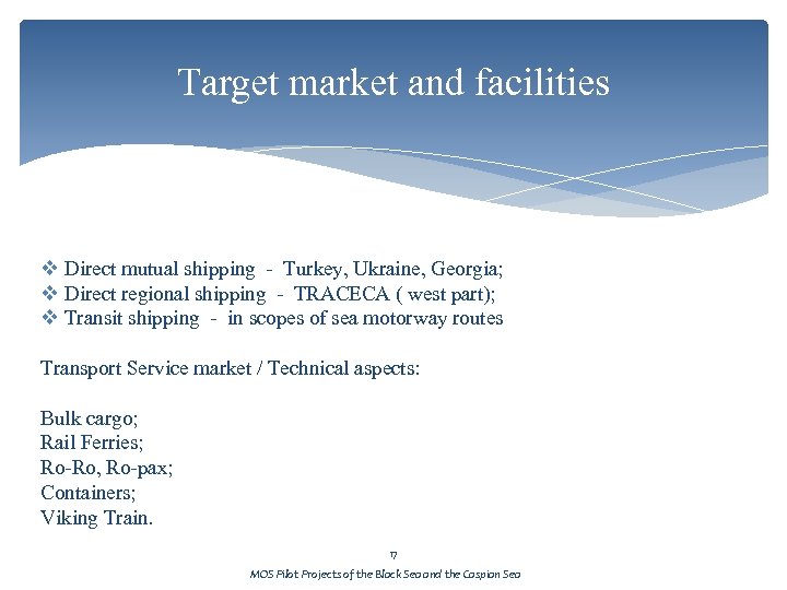 Target market and facilities v Direct mutual shipping - Turkey, Ukraine, Georgia; v Direct