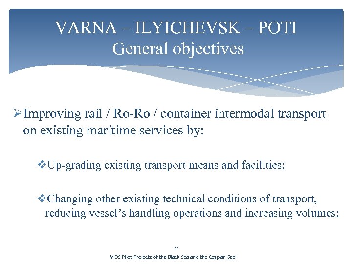 VARNA – ILYICHEVSK – POTI General objectives ØImproving rail / Ro-Ro / container intermodal