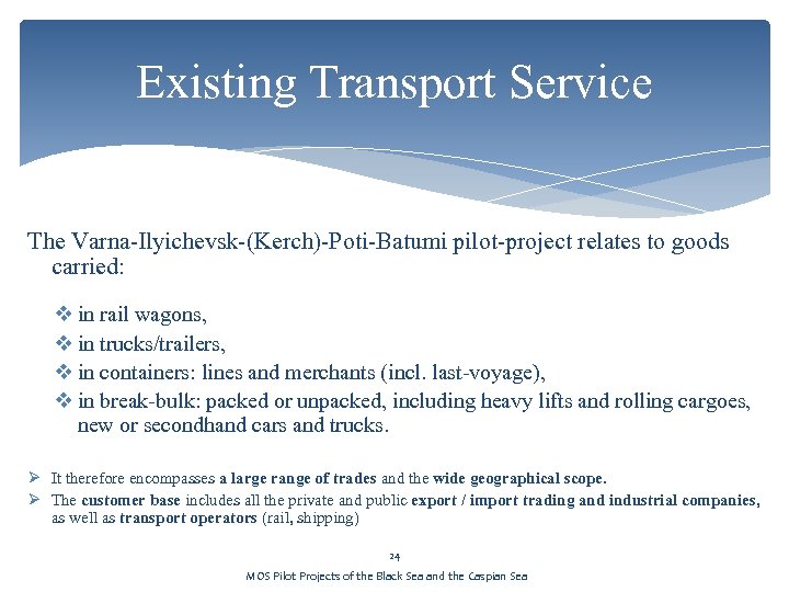 Existing Transport Service The Varna-Ilyichevsk-(Kerch)-Poti-Batumi pilot-project relates to goods carried: v in rail wagons,