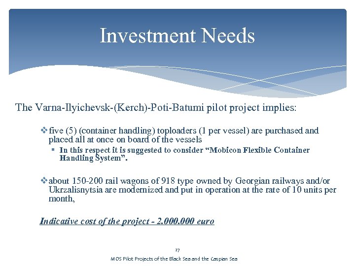 Investment Needs The Varna-Ilyichevsk-(Kerch)-Poti-Batumi pilot project implies: v five (5) (container handling) toploaders (1