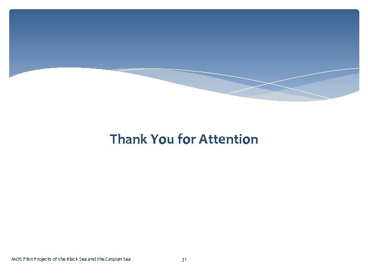 Thank You for Attention MOS Pilot Projects of the Black Sea and the Caspian