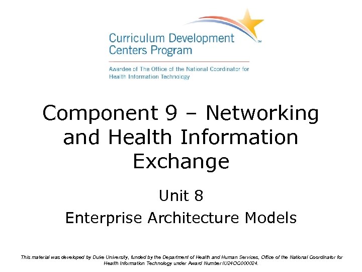 Component 9 – Networking and Health Information Exchange Unit 8 Enterprise Architecture Models This