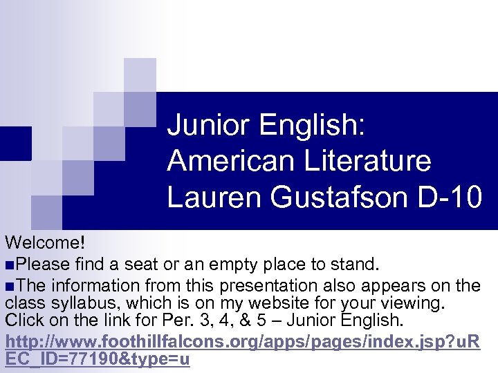 Junior English: American Literature Lauren Gustafson D-10 Welcome! n. Please find a seat or