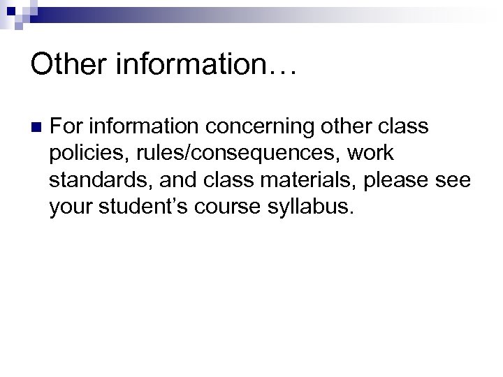 Other information… n For information concerning other class policies, rules/consequences, work standards, and class