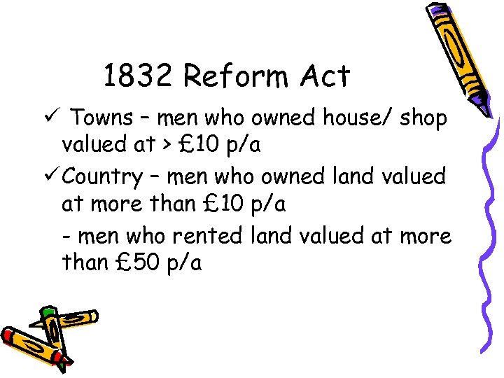 1832 Reform Act ü Towns – men who owned house/ shop valued at >