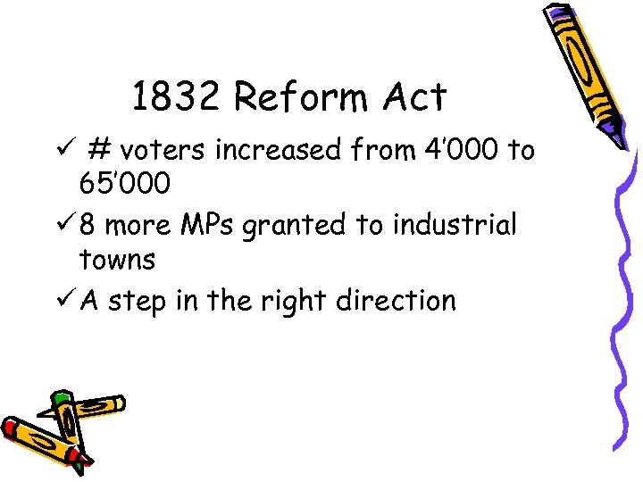 1832 Reform Act ü # voters increased from 4’ 000 to 65’ 000 ü