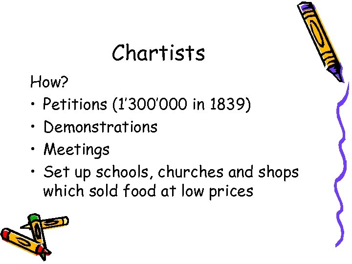 Chartists How? • Petitions (1’ 300’ 000 in 1839) • Demonstrations • Meetings •