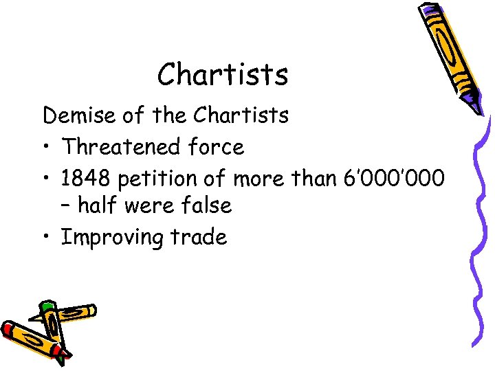 Chartists Demise of the Chartists • Threatened force • 1848 petition of more than