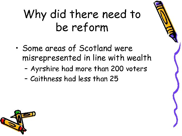 Why did there need to be reform • Some areas of Scotland were misrepresented