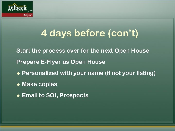 4 days before (con’t) Start the process over for the next Open House Prepare