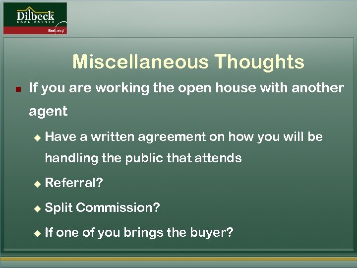 Miscellaneous Thoughts n If you are working the open house with another agent u